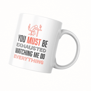 You Must Be Exhausted Mug